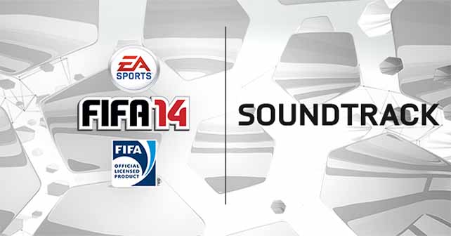 All the FIFA 14 Songs Were Revealed - Complete Soundtrack List