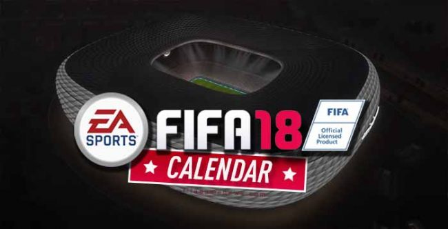 FIFA 18 Calendar Dates - When Everything Will Happen ?