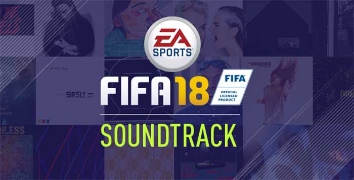 FIFA 18 Soundtrack - List of all EA Sports FIFA 18 Songs