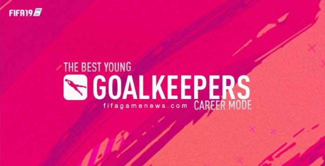 Best Young Goalkeepers for FIFA 19 Career Mode