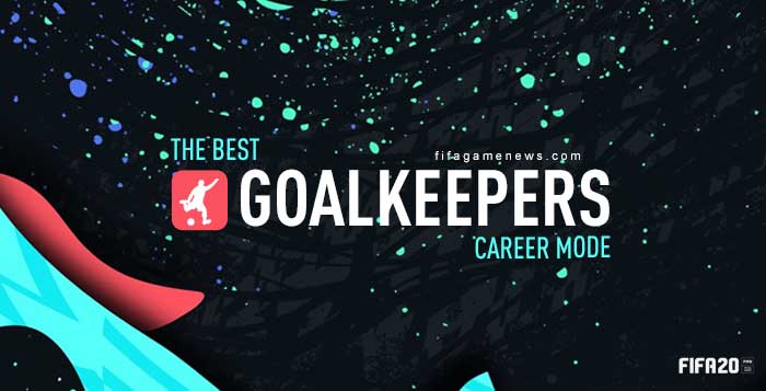 Best Goalkeepers for FIFA 20 Career Mode