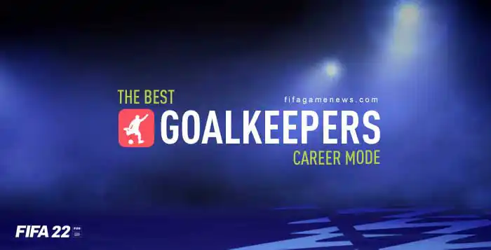 The Best FIFA 22 Goalkeepers for Career Mode