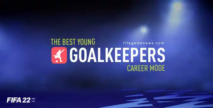 The Best Young Goalkeepers for FIFA 22 Career Mode