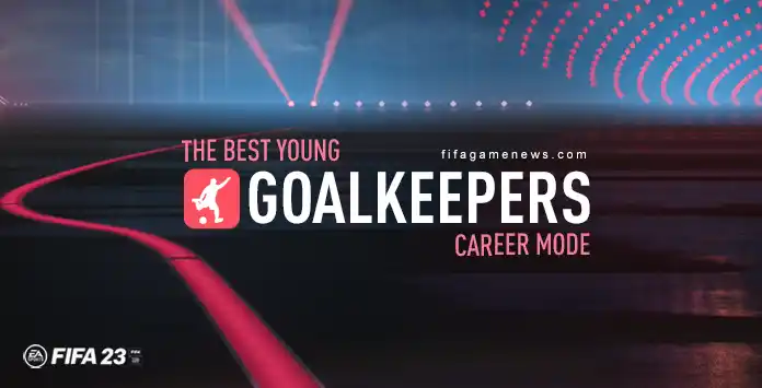 Best Young Goalkeepers for FIFA 23 Career Mode